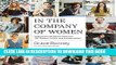 Ebook In the Company of Women: Inspiration and Advice from over 100 Makers, Artists, and