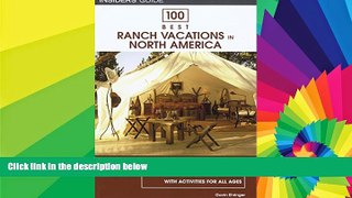 Must Have  100 Best Ranch Vacations in North America: The Top Guest And Resort Ranches With