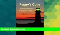 Must Have  Peggy s Cove: The Amazing History of a Coastal Village  Full Ebook