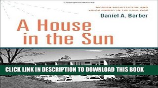 Ebook A House in the Sun: Modern Architecture and Solar Energy in the Cold War Free Read