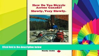 Ebook Best Deals  How do you bicycle across Canada? Slowly, very slowly  Full Ebook