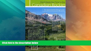 Deals in Books  Don t Waste Your Time In The Canadian Rockies: The Opinionated Hiking Guide  READ