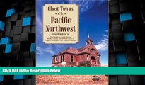 Big Sales  Ghost Towns of the Pacific Northwest: Your Guide to Ghost Towns, Mining Camps, and