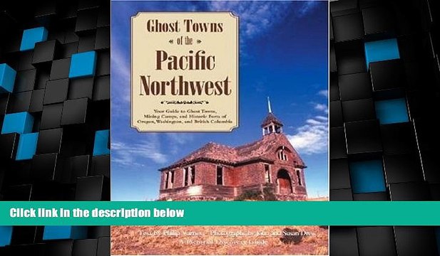 Big Sales Ghost Towns of the Pacific Northwest: Your Guide to Ghost Towns, Mining Camps, and