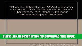 Ebook The Little Tow-Watcher s Guide: To Towboats and Barges on the Upper Mississippi River Free