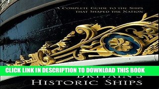 Best Seller Britain s Historic Ships: The Ships That Shaped a Nation: A Complete Guide Free Read