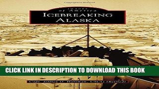 Ebook Icebreaking Alaska (Images of America) Free Read