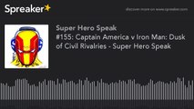 #155: Captain America v Iron Man: Dusk of Civil Rivalries - Super Hero Speak (made with Spreaker)