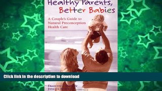 GET PDF  Healthy Parents, Better Babies FULL ONLINE