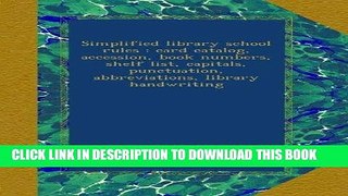 Ebook Simplified library school rules : card catalog, accession, book numbers, shelf list,