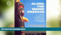 Buy NOW  Along the Inside Passage: Stories, Pictures and Incredible Facts from Seattle and