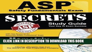 Read Now ASP Safety Fundamentals Exam Secrets Study Guide: ASP Test Review for the Associate
