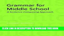 Read Now Grammar for Middle School: A Sentence-Composing Approach--A Student Worktext Download
