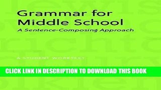 Read Now Grammar for Middle School: A Sentence-Composing Approach--A Student Worktext Download