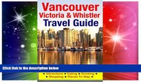 Must Have  Vancouver, Victoria   Whistler Travel Guide: canada, british columbia, california,