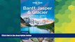 Must Have  Lonely Planet Banff, Jasper and Glacier National Parks (Travel Guide)  Full Ebook