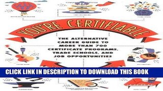 Read Now You re Certifiable: The Alternative Career Guide to More Than 700 Certificate Programs,