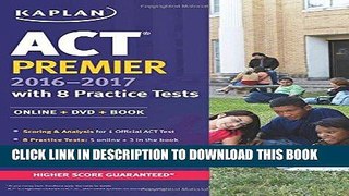 Read Now ACT Premier 2016-2017 with 8 Practice Tests: Online + DVD + Book (Kaplan Test Prep)
