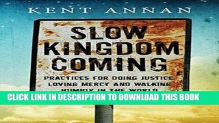 Read Now Slow Kingdom Coming: Practices for Doing Justice, Loving Mercy and Walking Humbly in the