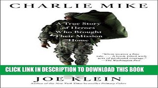 Read Now Charlie Mike: A True Story of Heroes Who Brought Their Mission Home Download Online