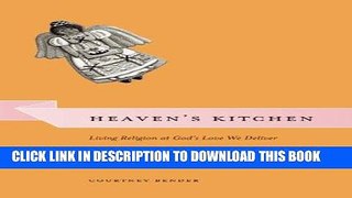 Read Now Heaven s Kitchen: Living Religion at God s Love We Deliver (Morality and Society Series)