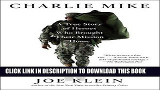 Read Now Charlie Mike: A True Story of Heroes Who Brought Their Mission Home PDF Online
