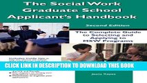 Read Now The Social Work Graduate School Applicant s Handbook: The Complete Guide to Selecting and