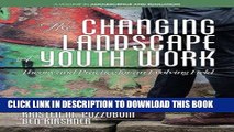 Read Now The Changing Landscape of Youth Work: Theory and Practice for an Evolving Field