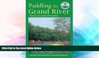 Must Have  Paddling the Grand River: A Trip-Planning Guide to Ontario s Historic Grand River  Full