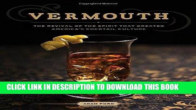 [PDF] Vermouth: The Revival of the Spirit that Created America s Cocktail Culture Full Collection