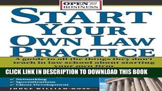 Read Now Start Your Own Law Practice: A Guide to All the Things They Don t Teach in Law School