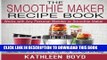 Ebook The Smoothie Maker Recipe Book: Delicious Superfood Smoothies for Weight Loss, Good Health