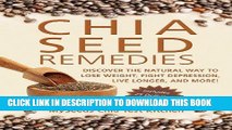 Ebook Chia Seed Remedies: Use These Ancient Seeds to Lose Weight, Balance Blood Sugar, Feel