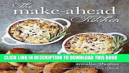 Download Video: Ebook The Make-Ahead Kitchen: 75 Slow-Cooker, Freezer, and Prepared Meals for the Busy Lifestyle