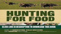 Best Seller Hunting For Food: Guide to Harvesting, Field Dressing and Cooking Wild Game Free Read