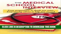 Read Now The Medical School Interview: From preparation to thank you notes: Empowering advice to