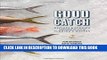 Best Seller Good Catch: Recipes and Stories Celebrating the Best of Florida s Waters Free Read