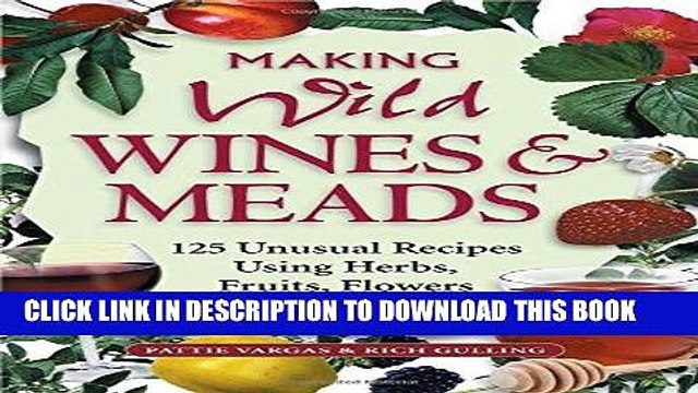 [PDF] Making Wild Wines Meads: 125 Unusual Recipes Using Herbs, Fruits, Flowers More Popular