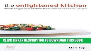 Ebook The Enlightened Kitchen: Fresh Vegetable Dishes from the Temples of Japan Free Read