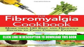 Ebook The Fibromyalgia Cookbook: More than 140 Easy and Delicious Recipes to Fight Chronic Fatigue