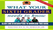 Read Now What Your Sixth Grader Needs to Know: Fundamentals of a Good Sixth-Grade Education,