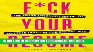 [PDF] Mobi F*ck Your Resume: The Revolutionary Guide to Getting Hired in the Digital Age Full