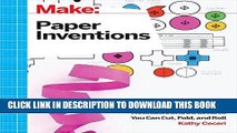Read Now Make: Paper Inventions: Machines that Move, Drawings that Light Up, and Wearables and