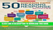 Read Now 50 Common Core Reading Response Activities: Easy Mini-Lessons and Engaging Activities to