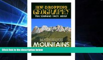Must Have  Jaw-Dropping Geography: Fun Learning Facts About Marvelous Mountains: Illustrated Fun