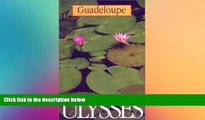 Must Have  Guadeloupe (Ulysses Travel Guide Guadeloupe)  Most Wanted