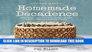 Ebook Joy the Baker Homemade Decadence: Irresistibly Sweet, Salty, Gooey, Sticky, Fluffy, Creamy,