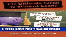 Read Now The Ultimate Guide To Student Loans: Investing to Avoid Them, Applying to Get the Best