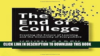 Read Now The End of College: Creating the Future of Learning and the University of Everywhere