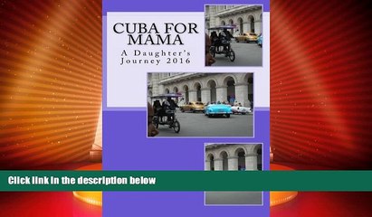 Download Video: Buy NOW  Cuba for Mama: A Daughter s Journey 2016: Travel Tales   Tips  Premium Ebooks Best Seller